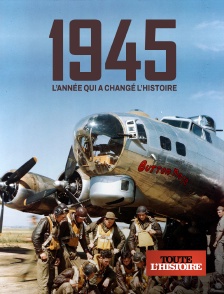 Toute l'Histoire - 1945 : l'année qui a changé l'histoire