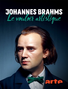 Arte - Johannes Brahms : Le vouloir artistique