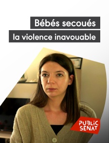 Public Sénat - bébés secoués, la violence inavouable