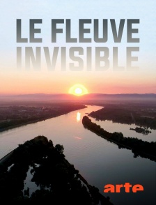 Arte - Le fleuve invisible