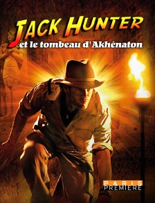 Paris Première - Jack Hunter et le tombeau d'Akhénaton