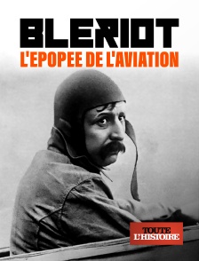 Toute l'Histoire - Blériot, l'épopée de l'aviation