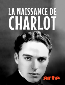 Arte - La naissance de Charlot