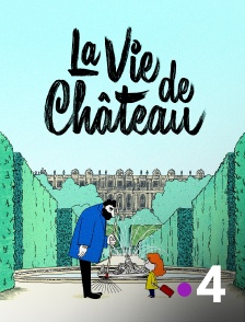 France 4 - La vie de château