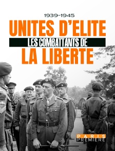 Paris Première - 1939-1945 : Unités d'élite, les combattants de la liberté