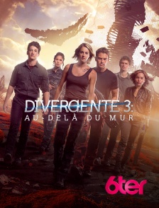 6ter - Divergente 3 : au-delà du mur