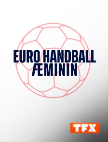 TFX - Handball - Championnat d'Europe féminin en replay