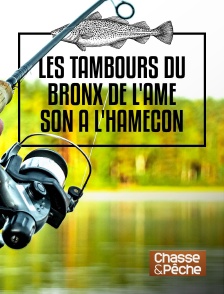 Chasse et pêche - Les Tambours du Bronx, de l'âme son à l'hameçon