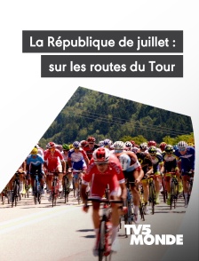 TV5MONDE - La République de juillet : un été français sur les routes du Tour