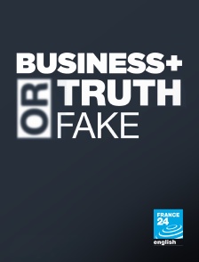 France 24 Anglais - Business + Truth or Fake