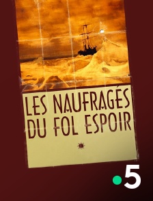 France 5 - Les naufragés du Fol Espoir