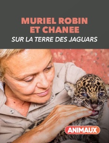 Animaux - Muriel Robin et Chanee sur la terre des jaguars