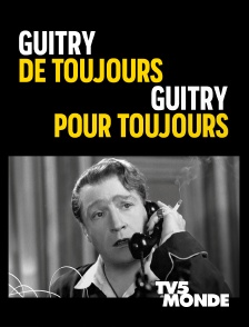 TV5MONDE - Guitry de toujours, Guitry pour toujours