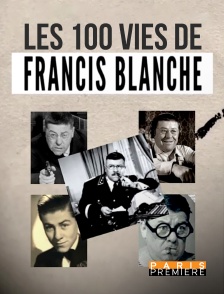 Paris Première - Les 100 vies de Francis Blanche