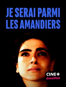 CINE+ Emotion - Je serai parmi les amandiers