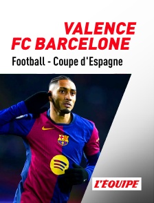 L'Equipe - Football - Quart de finale de Coupe d'Espagne : Valence / FC Barcelone en replay