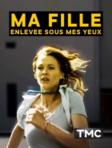 TMC - Ma fille, enlevée sous mes yeux