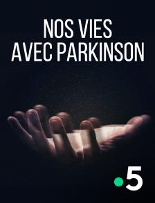 France 5 - Nos vies avec Parkinson