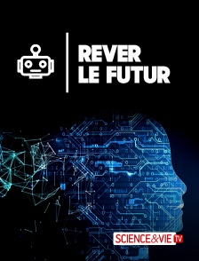 Science et Vie TV - Rêver le futur