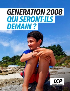 LCP 100% - Génération 2008 : qui seront-ils demain ?