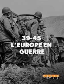 Paris Première - 39-45 : L'Europe en guerre