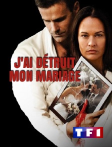 TF1 - J'ai détruit mon mariage