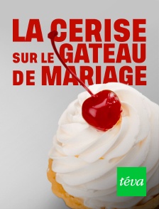 Téva - La cerise sur le gâteau de mariage