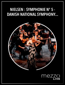 Mezzo Live HD - Nielsen : Symphonie n° 5 - Danish National Symphony Orchestra, Fabio Luisi