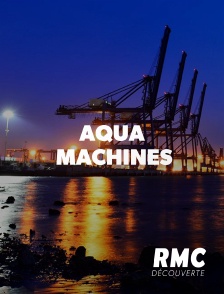 RMC Découverte - Aqua Machines