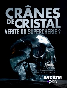 RMC BFM Play - Crânes de cristal : vérité ou supercherie ?