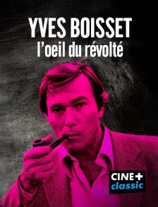 CINE+ Classic - Yves Boisset, l'oeil du révolté