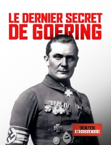 Toute l'Histoire - Le dernier secret de Goering