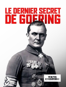 Toute l'Histoire - Le dernier secret de Goering