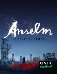 CINE+ Festival - Anselm : Le Bruit du temps