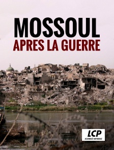 LCP 100% - Mossoul après la guerre