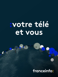 franceinfo: - Votre télé et vous