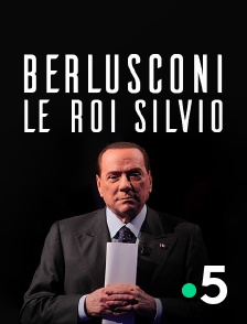 France 5 - Berlusconi, le roi Silvio