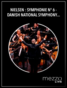 Mezzo Live HD - Nielsen : Symphonie n° 6 - Danish National Symphony Orchestra, Fabio Luisi