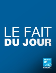 France 24 - Le fait du jour