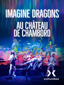 Culturebox - Imagine Dragons au château de Chambord