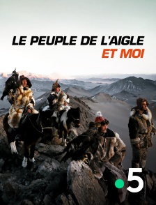 France 5 - Le peuple de l'aigle et moi en replay