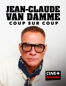 CINE+ Frisson - Jean-Claude Van Damme, coup sur coup