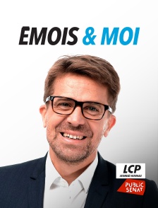 LCP Public Sénat - Emois & moi