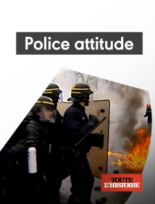 Toute l'Histoire - Police attitude, 60 ans de maintien de l'ordre