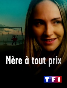 TF1 - Mère à tout prix