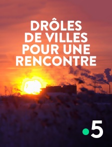 France 5 - Drôles de villes pour une rencontre