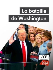 LCP Public Sénat - La bataille de Washington