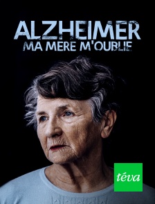 Téva - Alzheimer : ma mère m'oublie