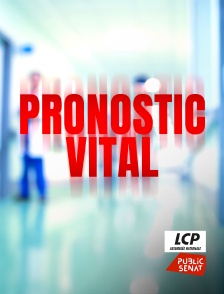 LCP Public Sénat - Pronostic vital