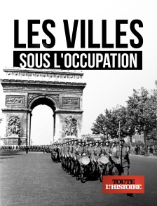 Toute l'Histoire - Les villes sous l'Occupation